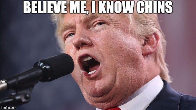 BELIEVE ME, I KNOW CHINS | made w/ Imgflip meme maker