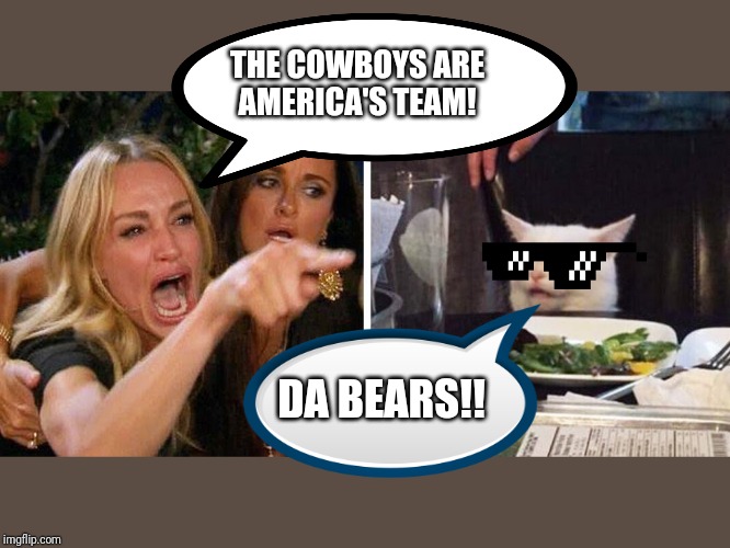 Smudge the cat | THE COWBOYS ARE
AMERICA'S TEAM! DA BEARS!! | image tagged in smudge the cat | made w/ Imgflip meme maker