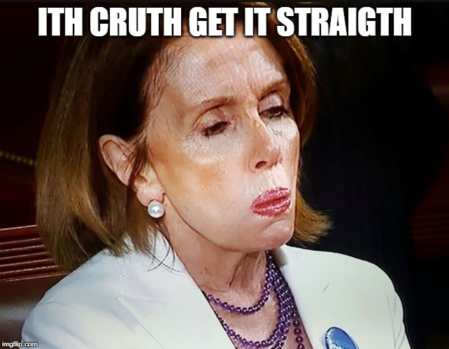 Nancy Pelosi PB Sandwich | ITH CRUTH GET IT STRAIGTH | image tagged in nancy pelosi pb sandwich | made w/ Imgflip meme maker