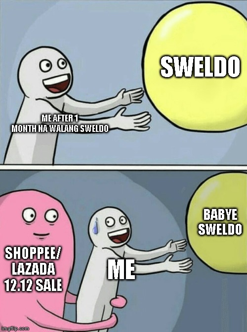 Running Away Balloon Meme | SWELDO; ME AFTER 1 MONTH NA WALANG SWELDO; BABYE SWELDO; SHOPPEE/ LAZADA 12.12 SALE; ME | image tagged in memes,running away balloon | made w/ Imgflip meme maker