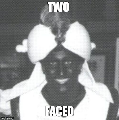 Justin Trudeau Blackface | TWO FACED | image tagged in justin trudeau blackface | made w/ Imgflip meme maker