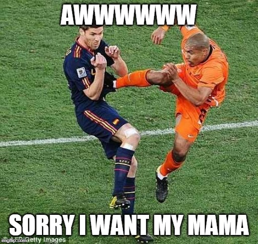 soccer | AWWWWWW; SORRY I WANT MY MAMA | image tagged in soccer | made w/ Imgflip meme maker