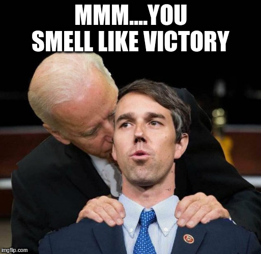 Biden & Beto | MMM....YOU SMELL LIKE VICTORY | image tagged in biden  beto | made w/ Imgflip meme maker