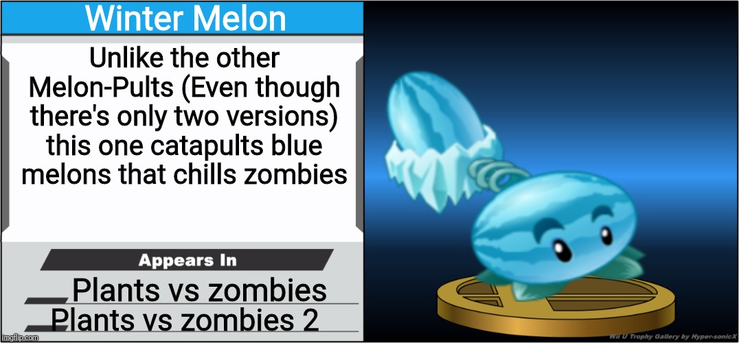 Smash Bros Trophy | Winter Melon; Unlike the other Melon-Pults (Even though there's only two versions) this one catapults blue melons that chills zombies; Plants vs zombies; Plants vs zombies 2 | image tagged in smash bros trophy | made w/ Imgflip meme maker
