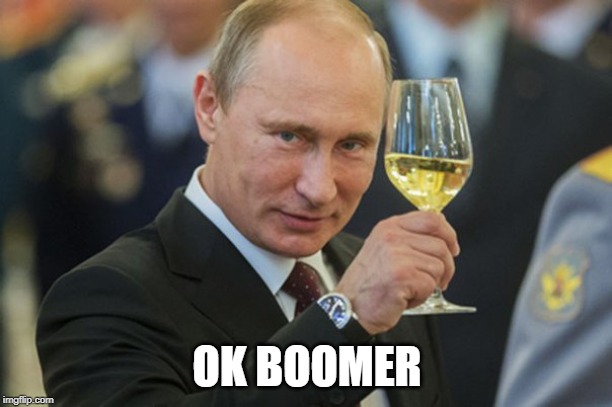 Putin Cheers | OK BOOMER | image tagged in putin cheers | made w/ Imgflip meme maker