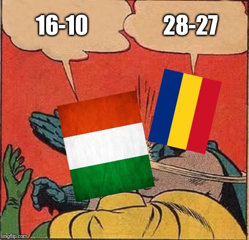 ROMANIA 28-27 Hungary |  16-10; 28-27 | image tagged in memes,batman slapping robin,funny,romania,hungary,lmao | made w/ Imgflip meme maker