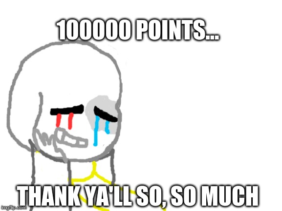 thank you, from the bottom of my soul | 100000 POINTS... THANK YA'LL SO, SO MUCH | image tagged in oc,100000 points,thank you | made w/ Imgflip meme maker