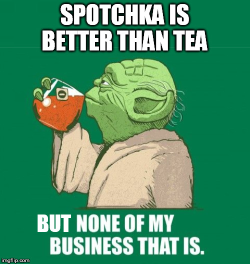 SPOTCHKA IS BETTER THAN TEA BUT | made w/ Imgflip meme maker