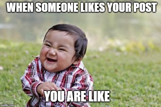 Evil Toddler Meme | WHEN SOMEONE LIKES YOUR POST; YOU ARE LIKE | image tagged in memes,evil toddler | made w/ Imgflip meme maker