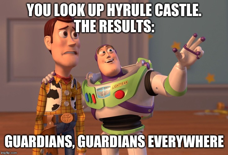 Hyrule castle results. | YOU LOOK UP HYRULE CASTLE.
THE RESULTS:; GUARDIANS, GUARDIANS EVERYWHERE | image tagged in memes,x x everywhere | made w/ Imgflip meme maker