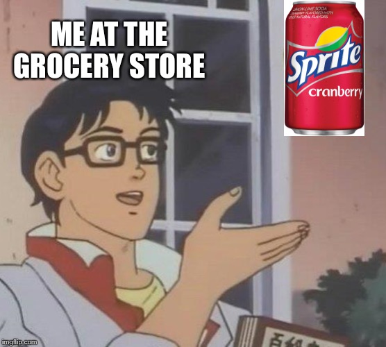 Is This A Pigeon | ME AT THE GROCERY STORE | image tagged in memes,is this a pigeon | made w/ Imgflip meme maker