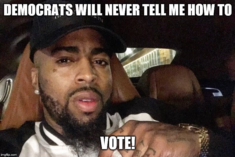 Blacks Against Democrat Oppression! | DEMOCRATS WILL NEVER TELL ME HOW TO; VOTE! | image tagged in memes,kingface,political | made w/ Imgflip meme maker