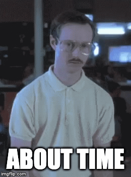 Napoleon Dynamite | ABOUT TIME | image tagged in gifs | made w/ Imgflip video-to-gif maker