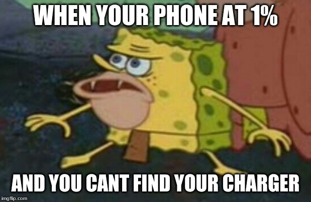 Spongegar charger | WHEN YOUR PHONE AT 1%; AND YOU CANT FIND YOUR CHARGER | image tagged in welcome to the internets | made w/ Imgflip meme maker