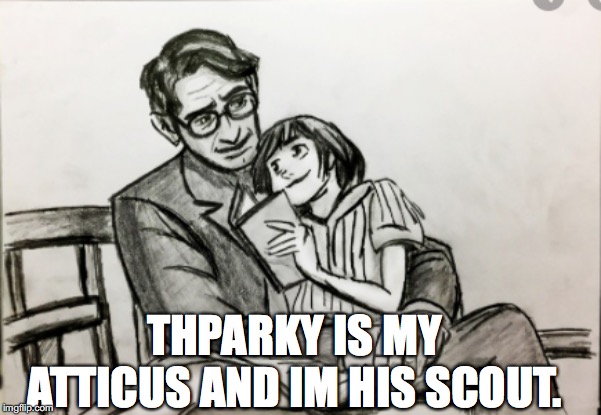 from to kill a mockingbird. Atticus and thparky are both good dads, and that is fact. | THPARKY IS MY ATTICUS AND IM HIS SCOUT. | made w/ Imgflip meme maker