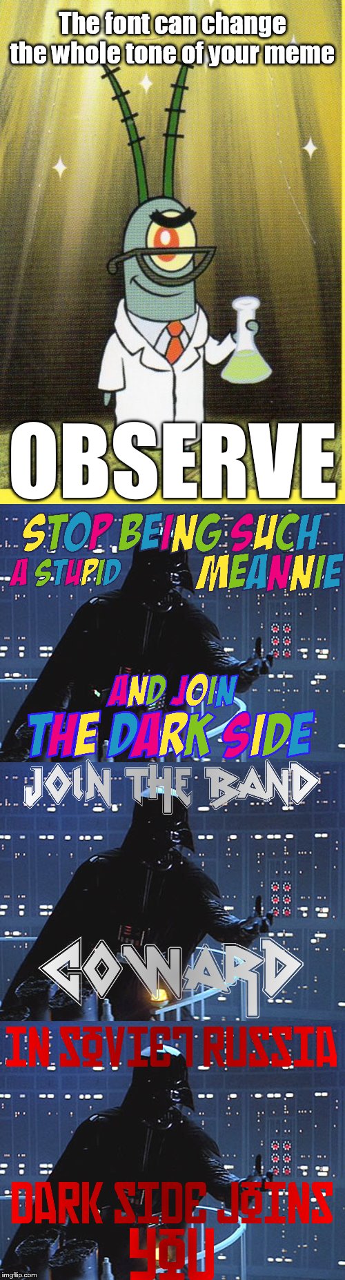 Changing the font can make a huge difference | The font can change the whole tone of your meme; OBSERVE | image tagged in darth vader - come to the dark side,imgflip,how to,fonts,star wars,bad memes | made w/ Imgflip meme maker