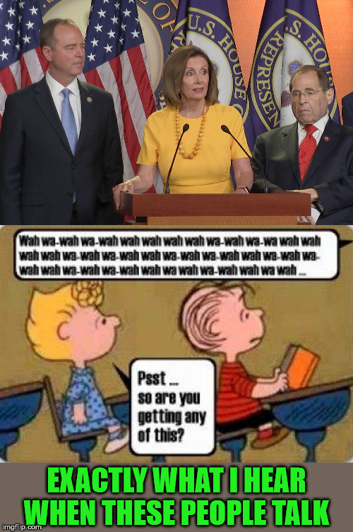 Pelosi, Schiff and Nadler Hold a Press Conference | EXACTLY WHAT I HEAR WHEN THESE PEOPLE TALK | image tagged in memes,nancy pelosi,adam schiff,press conference,the three stooges,blah blah blah | made w/ Imgflip meme maker