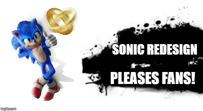 a better version of new sonic movie redesign joins the battle | SONIC REDESIGN; PLEASES FANS! | image tagged in super smash bros splash card,sonic the hedgehog,sonic movie,blank joins the battle | made w/ Imgflip meme maker