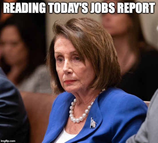 READING TODAY'S JOBS REPORT | image tagged in nancy pelosi,economy | made w/ Imgflip meme maker