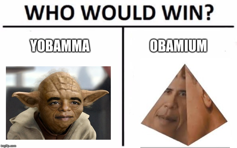 Who Would Win? | YOBAMMA; OBAMIUM | image tagged in memes,who would win | made w/ Imgflip meme maker