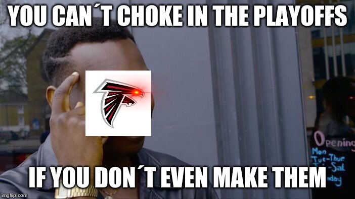 Roll Safe Think About It | YOU CAN´T CHOKE IN THE PLAYOFFS; IF YOU DON´T EVEN MAKE THEM | image tagged in memes,roll safe think about it | made w/ Imgflip meme maker