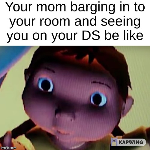 Oh hi Mom | image tagged in funny,dank memes | made w/ Imgflip meme maker