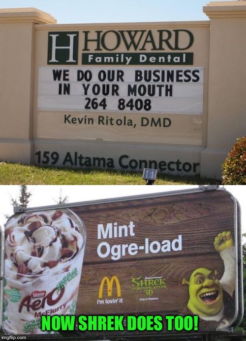 Tough to swallow | NOW SHREK DOES TOO! | image tagged in funny signs,shrek,mcdonalds,dentists,double entendres | made w/ Imgflip meme maker