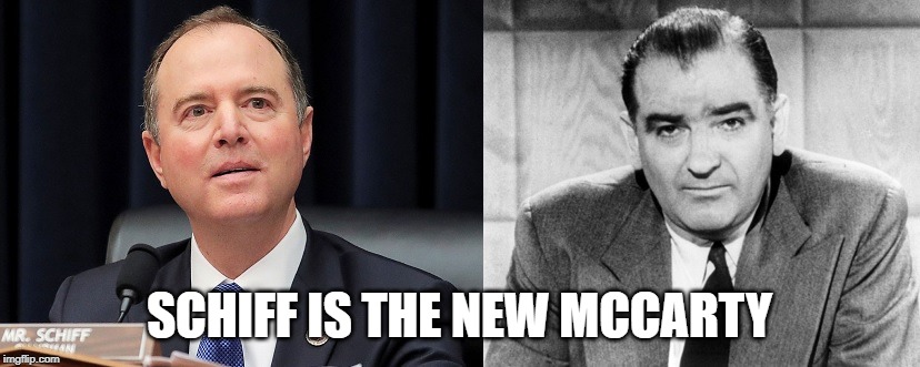 Adam Schiff is Joe McCarthy | SCHIFF IS THE NEW MCCARTY | image tagged in adam schiff,impeachment | made w/ Imgflip meme maker