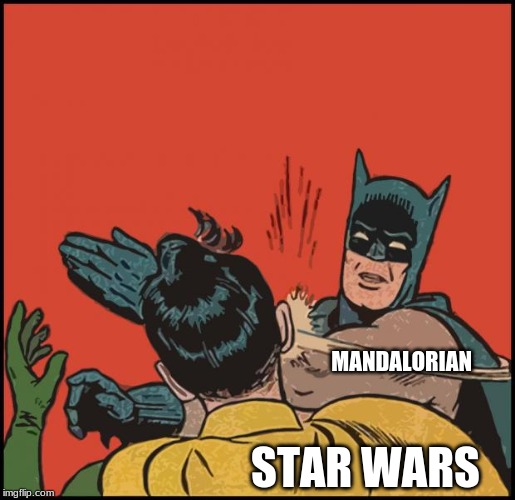 batman slapping robin no bubbles | MANDALORIAN; STAR WARS | image tagged in batman slapping robin no bubbles | made w/ Imgflip meme maker