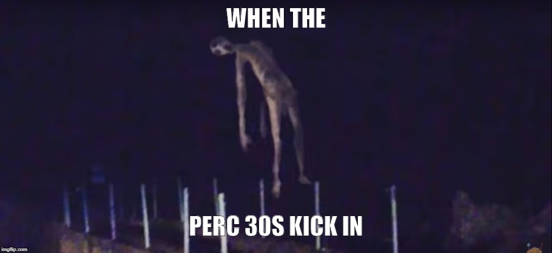 WHEN THE; PERC 30S KICK IN | image tagged in cool | made w/ Imgflip meme maker