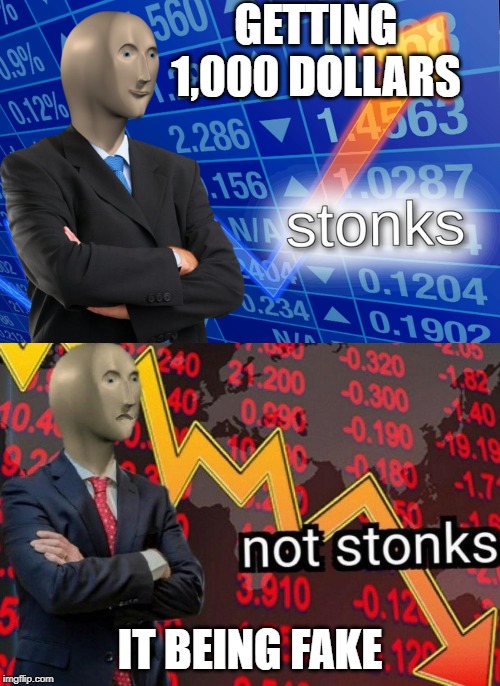 Stonks not stonks | GETTING 1,000 DOLLARS; IT BEING FAKE | image tagged in stonks not stonks | made w/ Imgflip meme maker