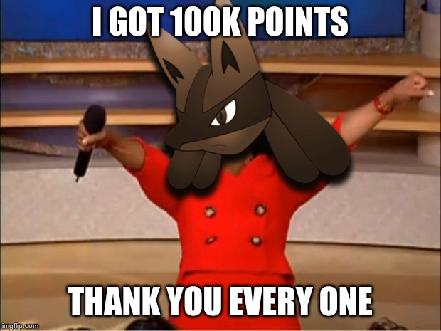 100k (next up 120k) | I GOT 100K POINTS; THANK YOU EVERY ONE | image tagged in 100k points | made w/ Imgflip meme maker