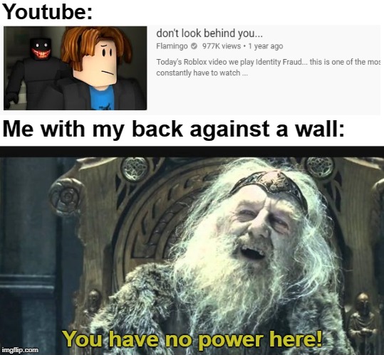 You Have No Power Here Meme Gif