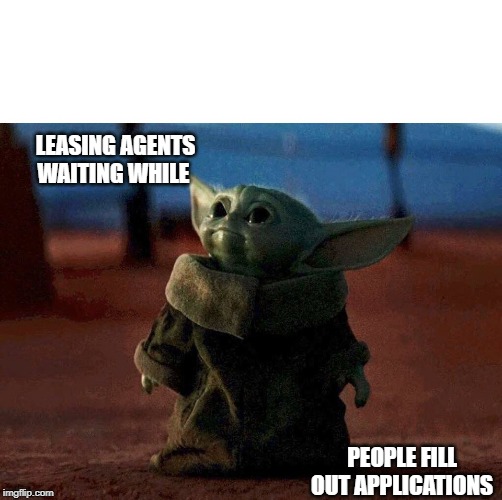 Leasing Agents | LEASING AGENTS WAITING WHILE; PEOPLE FILL OUT APPLICATIONS | image tagged in baby yoda | made w/ Imgflip meme maker