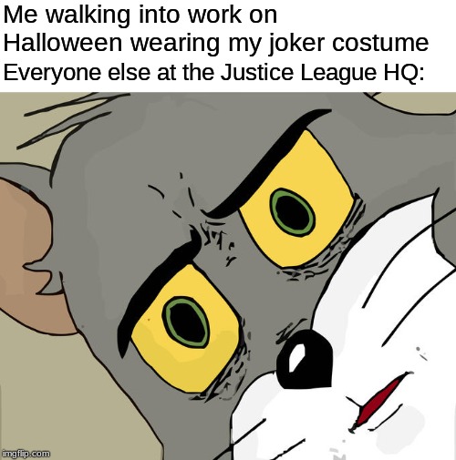 Unsettled Tom Meme | Me walking into work on Halloween wearing my joker costume; Everyone else at the Justice League HQ: | image tagged in memes,unsettled tom | made w/ Imgflip meme maker