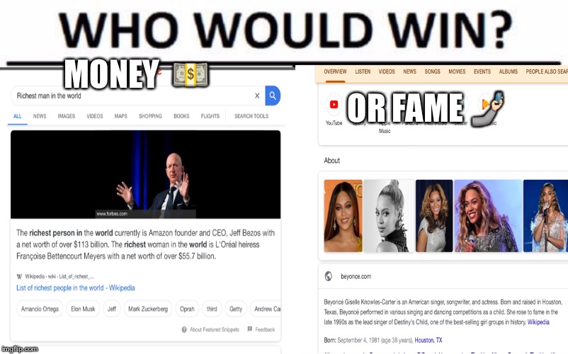  MONEY  💵; OR FAME 🤳🏻 | image tagged in beyonce,jeff bezos,riches,fame | made w/ Imgflip meme maker