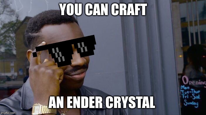 Roll Safe Think About It | YOU CAN CRAFT; AN ENDER CRYSTAL | image tagged in memes,roll safe think about it | made w/ Imgflip meme maker