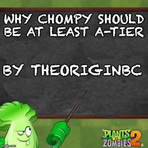 Bonk Choy says | WHY CHOMPY SHOULD BE AT LEAST A-TIER; BY THEORIGINBC | image tagged in bonk choy says | made w/ Imgflip meme maker
