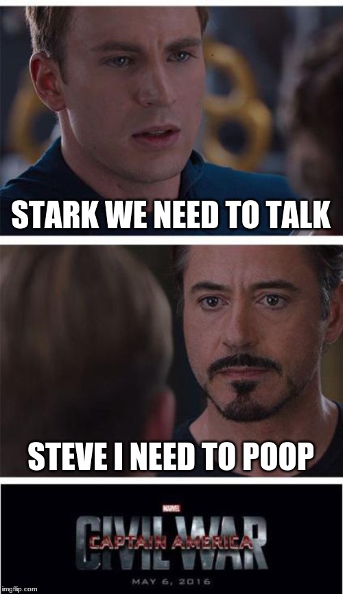 Marvel Civil War 1 Meme | STARK WE NEED TO TALK; STEVE I NEED TO POOP | image tagged in memes,marvel civil war 1 | made w/ Imgflip meme maker