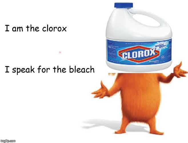 image tagged in clorox,the lorax | made w/ Imgflip meme maker