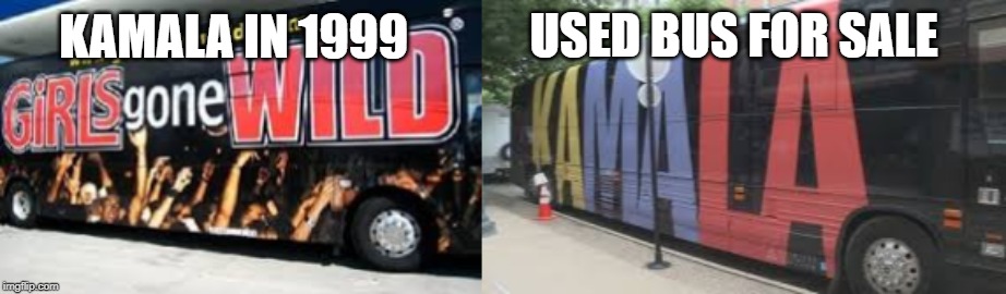 USED BUS FOR SALE; KAMALA IN 1999 | image tagged in memes,politics,fun,vehicle | made w/ Imgflip meme maker