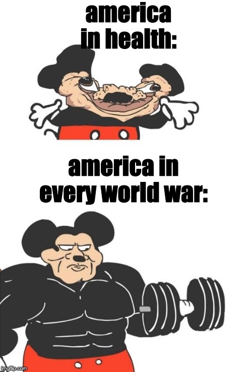Buff Mickey Mouse | america in health:; america in every world war: | image tagged in buff mickey mouse | made w/ Imgflip meme maker
