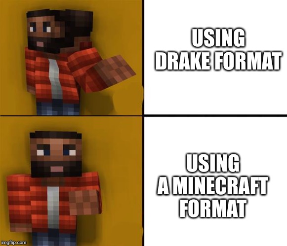 Drake minecraft | USING DRAKE FORMAT; USING A MINECRAFT FORMAT | image tagged in drake minecraft | made w/ Imgflip meme maker