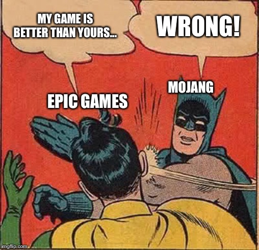 Batman Slapping Robin | MY GAME IS BETTER THAN YOURS... WRONG! MOJANG; EPIC GAMES | image tagged in memes,batman slapping robin | made w/ Imgflip meme maker