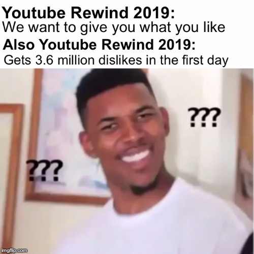 Uhhh | image tagged in youtube,youtube rewind 2019,what,memes,meme,funny memes | made w/ Imgflip meme maker