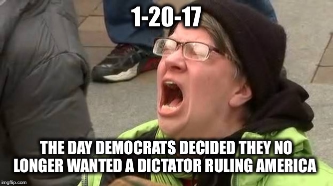Screaming Trump Protester at Inauguration | 1-20-17; THE DAY DEMOCRATS DECIDED THEY NO LONGER WANTED A DICTATOR RULING AMERICA | image tagged in obama,trump,democrats,democratic party,liberal logic,liberal hypocrisy | made w/ Imgflip meme maker