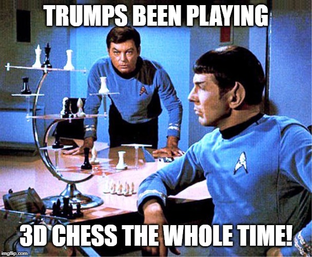 3d chess | TRUMPS BEEN PLAYING 3D CHESS THE WHOLE TIME! | image tagged in 3d chess | made w/ Imgflip meme maker