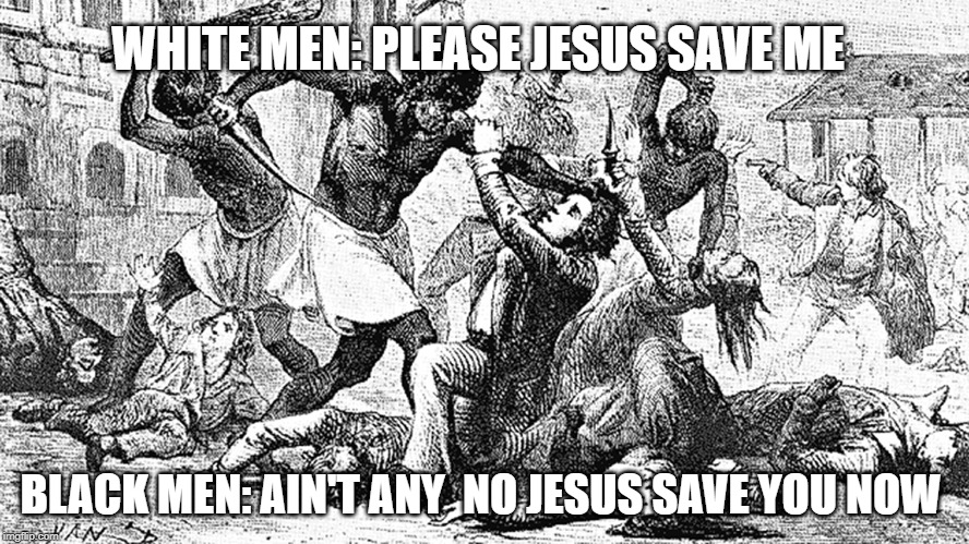 WHITE MEN: PLEASE JESUS SAVE ME; BLACK MEN: AIN'T ANY  NO JESUS SAVE YOU NOW | image tagged in slavery,slaves,rebellion | made w/ Imgflip meme maker
