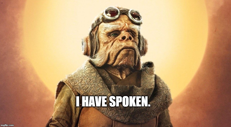 "I Have Spoken." -Kuill the Ugnaught | I HAVE SPOKEN. | image tagged in i have spoken -kuill the ugnaught | made w/ Imgflip meme maker