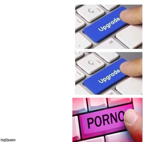 High Quality Upgrade to porn Blank Meme Template